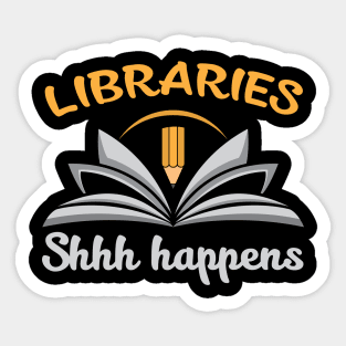 Libraries, Shh Happens Sticker